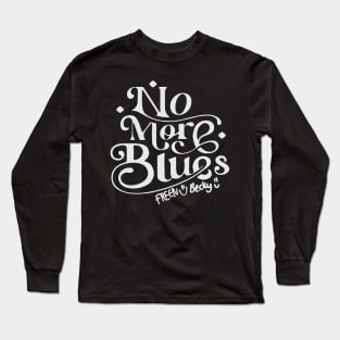 no more blues freenbecky Long Sleeve T-Shirt
